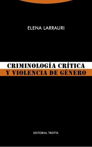 Criminología Crítica Y Violencia De Genero, Larrauri, Trotta