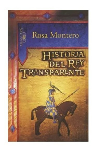 Historia Del Rey Transparente  Rosa Montero  Ed. Alfaguara