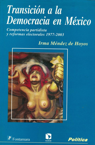 Transición a la democracia en México: No, de Irma Méndez de Hoyos., vol. 1. Editorial Fontamara, tapa pasta blanda, edición 1 en español, 2006