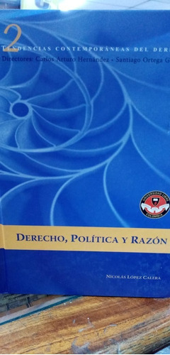 Derecho, Política Y Razón. López. Univ. Libre