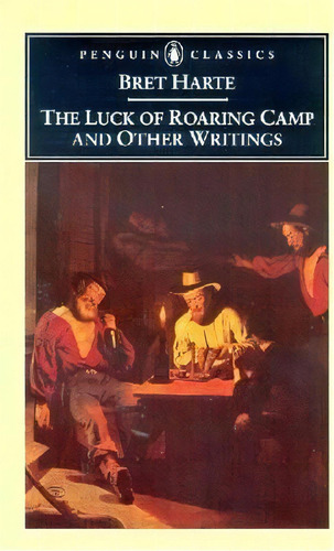 The Luck Of Roaring Camp And Other Writings / Bret Harte ; With An Introduction And Notes By Gary..., De Bret Harte. Editorial Penguin Books Australia, Tapa Blanda En Inglés