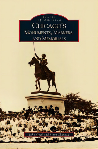 Chicago's Monuments, Markers And Memorials, De Graf, John. Editorial Arcadia Lib Ed, Tapa Dura En Inglés