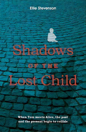 Shadows Of The Lost Child: When Tom Meets Alice, The Past And The Present Begin To Collide, De Ellie Stevenson., Vol. 1. Editorial Rosegate Publications, Tapa Blanda En Inglés