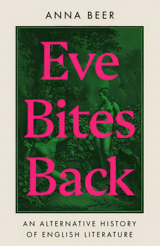 Eve Bites Back: An Alternative History Of English Literature, De Beer, Anna. Editorial Oneworld Pubn, Tapa Dura En Inglés