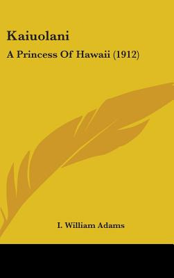 Libro Kaiuolani: A Princess Of Hawaii (1912) - Adams, I. ...