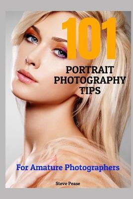 Libro 101 Portrait Photography Tips : For Amateur Photogr...
