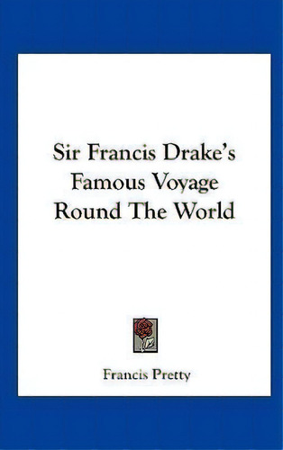 Sir Francis Drake's Famous Voyage Round The World, De Francis Pretty. Editorial Kessinger Publishing, Tapa Dura En Inglés