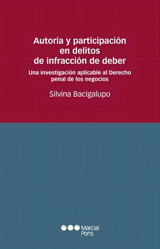 Autoria Y Participacion En Delitos De Infraccion De Deber, De Bacigalupo, Silvina. Editorial Marcial Pons, Tapa Blanda En Español, 2007