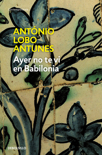 Ayer No Te Vi En Babilonia - Lobo Antunes Antonio