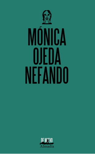 Nefando, de Ojeda, Mónica. Editorial Almadía, tapa blanda en español, 2021