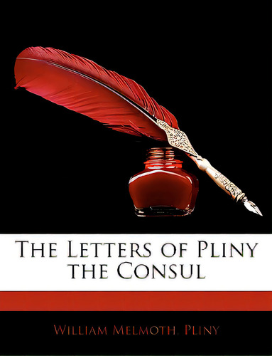 The Letters Of Pliny The Consul, De Melmoth, William. Editorial Nabu Pr, Tapa Blanda En Inglés