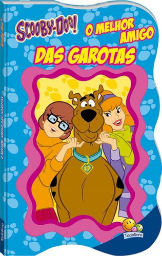 Scooby- Doo! O Melhor Amigo Das Garotas, De Warner Bros. Consumer Products Inc.. Editora Todolivro, Capa Mole Em Português, 2017