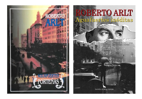 Aguafuertes Porteñas / Aguafuertes Inéditas - Roberto Arlt