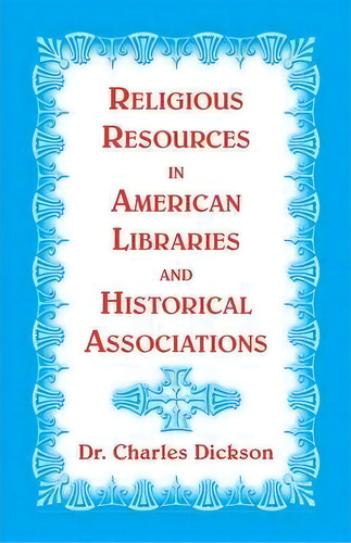 Religious Resources In American Libraries And Historical Associations, De Charles Dickson. Editorial Heritage Books, Tapa Blanda En Inglés