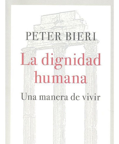 Dignidad Humana,la - Bieri,peter