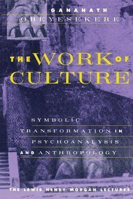 The Work Of Culture : Symbolic Transformation In Psychoan...