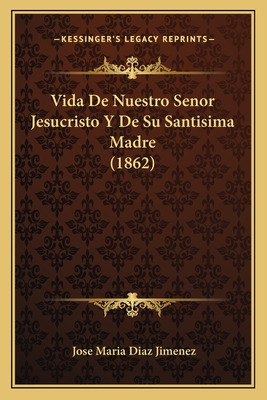 Libro Vida De Nuestro Senor Jesucristo Y De Su Santisima ...