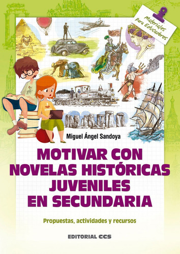 Motivar con novelas histÃÂ³ricas juveniles en Secundaria, de Sandoya Hernández, Miguel Ángel. Editorial EDITORIAL CCS, tapa blanda en español