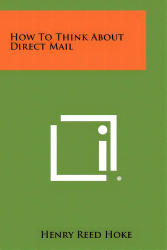 How To Think About Direct Mail, De Hoke, Henry Reed. Editorial Literary Licensing Llc, Tapa Blanda En Inglés