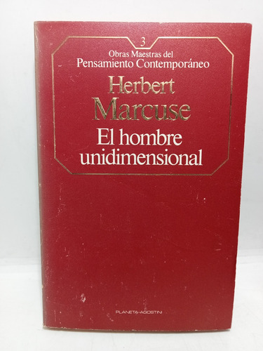 El Hombre Unidimensional - Herbert Marcuse - Planeta - 1985