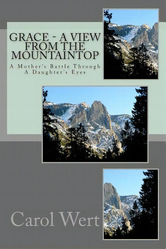 Grace - A View From The Mountaintop: A Mother's Battle Through A Daughter's Eyes, De Wert, Carol A.. Editorial Createspace, Tapa Blanda En Inglés