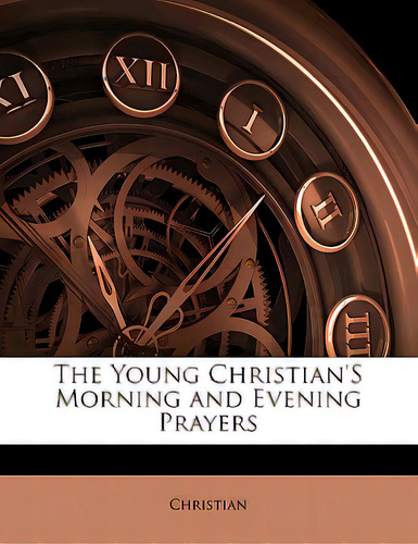 The Young Christian's Morning And Evening Prayers, De Christian. Editorial Nabu Pr, Tapa Blanda En Inglés