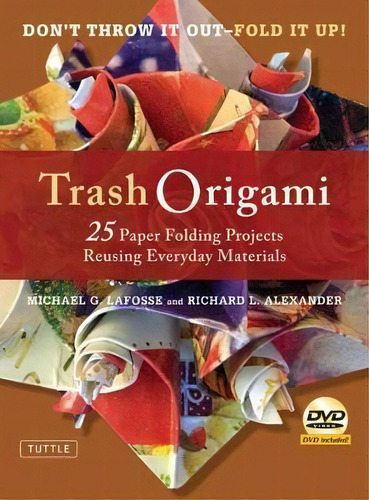 Trash Origami : 25 Paper Folding Projects Reusing Everyday Materials, De Michael G. Lafosse. Editorial Tuttle Publishing, Tapa Blanda En Inglés