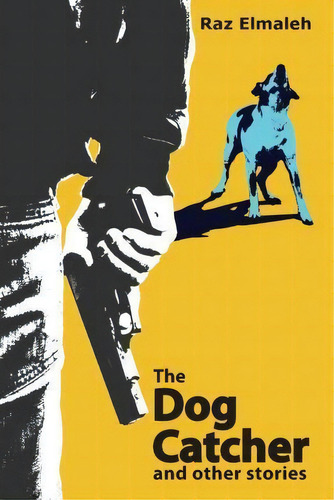 The Dog Catcher And Other Stories, De Raz Elmaleh. Editorial Createspace Independent Publishing Platform, Tapa Blanda En Inglés