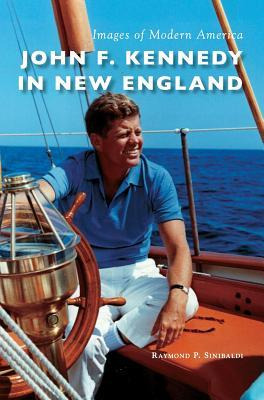 Libro John F. Kennedy In New England - Raymond P Sinibaldi