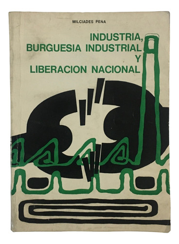 M Pena Industria Burguesia Industrial Liberacion Nacional