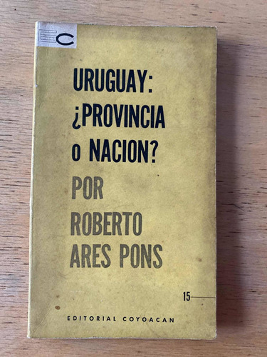 Uruguay: Provincia O Nacion? - Ares Pons, Roberto