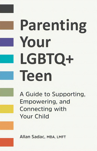 Parenting Your Lgbtq+ Teen: A Guide To Supporting, Empowering, And Connecting With Your Child, De Sadac, Allan., Vol. 1. Editorial Rockridge Pr, Tapa Blanda En Inglés