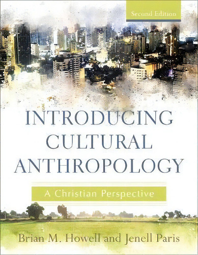 Introducing Cultural Anthropology : A Christian Perspective, De Brian M. Howell. Editorial Baker Publishing Group, Tapa Blanda En Inglés