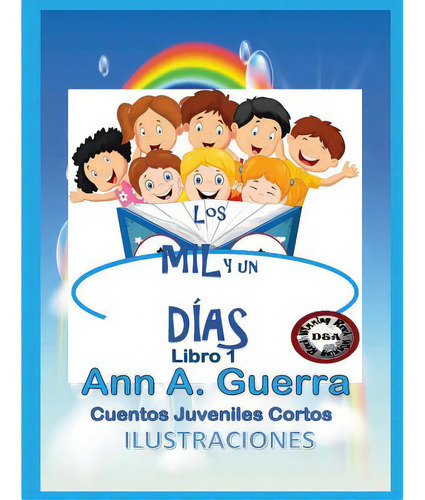 Los Mil Y Un Dias: Cuentos Juveniles Cortos, De Guerra Co-aut, Daniel. Editorial Createspace, Tapa Blanda En Español