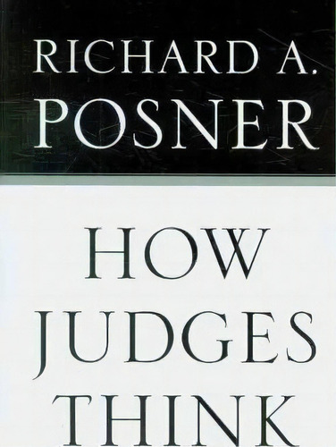 How Judges Think, De Richard A. Posner. Editorial Harvard University Press, Tapa Blanda En Inglés