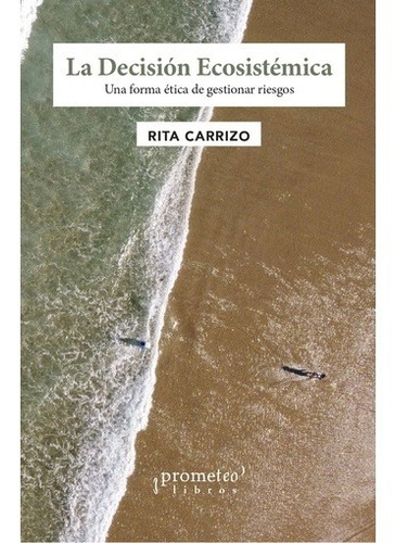 Imagen 1 de 1 de La Decisión Ecosistémica: Una Forma Ética De Gestionar Riesg