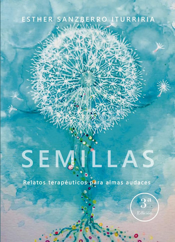 Semillas. Relatos Terapéuticos Para Almas Audaces (3ª Edició