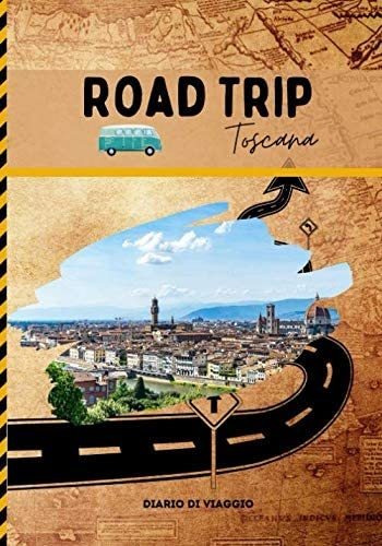 Libro: Road Trip Toscana: Diario Di Viaggio Italia Road Trip