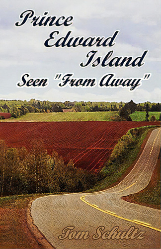 Prince Edward Island: Seen From Away, De Schultz, Thomas W.. Editorial Wood Island Prints, Tapa Blanda En Inglés