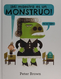 Mi Maestra Es Un Monstruo - Peter Brown