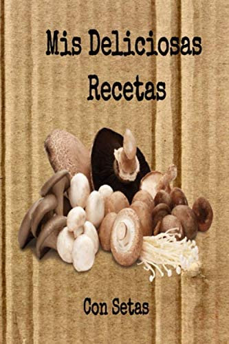 Libro: Mis Deliciosas Recetas Con Setas: Mi Cuaderno Recetar