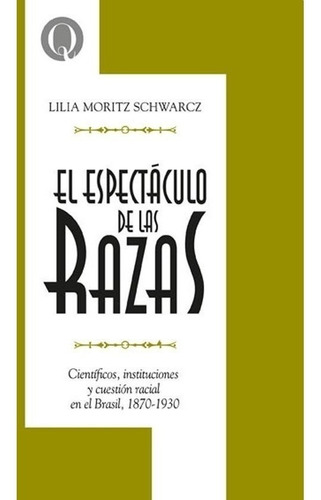 Lilia Schwarcz - El Espectaculo De Las Razas Brasil