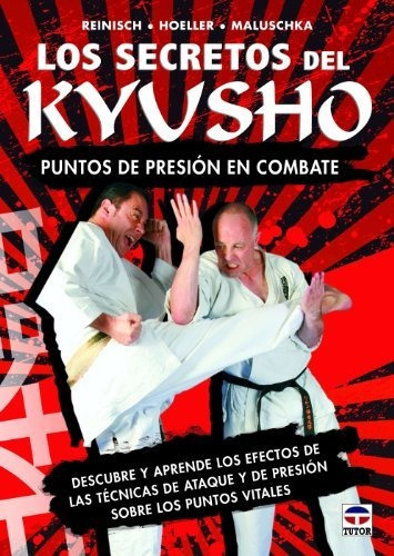 Los secretos del kyusho : puntos de presión en combate, de Jueger Hoeller. Editorial Ediciones Tutor S A, tapa blanda en español, 2013