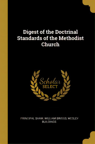 Digest Of The Doctrinal Standards Of The Methodist Church, De Shaw, Principal. Editorial Wentworth Pr, Tapa Blanda En Inglés