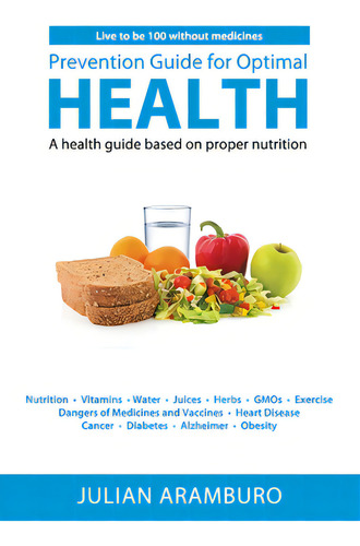 Prevention Guide For Optimal Health: A Health Guide Based On Proper Nutrition, De Aramburo, Julian., Vol. 1. Editorial Createspace, Tapa Blanda En Inglés