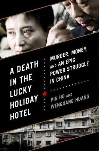 A Death In The Lucky Holiday Hotel : Murder, Money, And An Epic Power Struggle In China, De Pin Ho. Editorial Ingram Publisher Services Us, Tapa Dura En Inglés, 2013