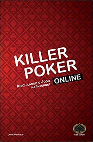 Killer Poker Online: Aniquilando o Jogo na Internet, de John Vorhaus. Editora Raise, capa mole em português