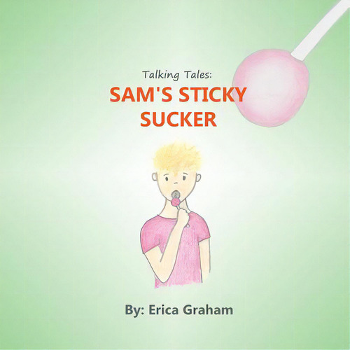 Talking Tales: Sam's Sticky Sucker, De Graham, Erica. Editorial Lightning Source Inc, Tapa Blanda En Inglés