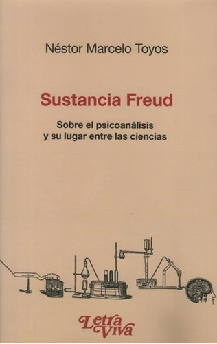 Sustancia Freud - Nestor Marcelo Toyos, De Nestor Marcelo Toyos. Editorial Letra Viva En Español