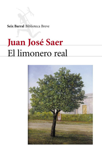 El Limonero Real - Juan José Saer - Seix Barral